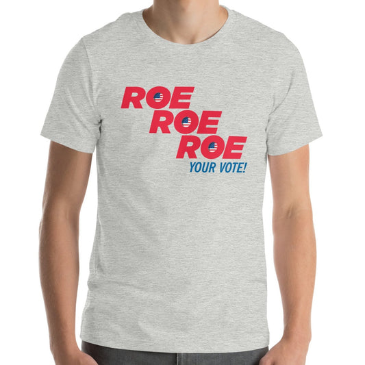 ROE ROE ROE Your Vote - Unisex t-shirt