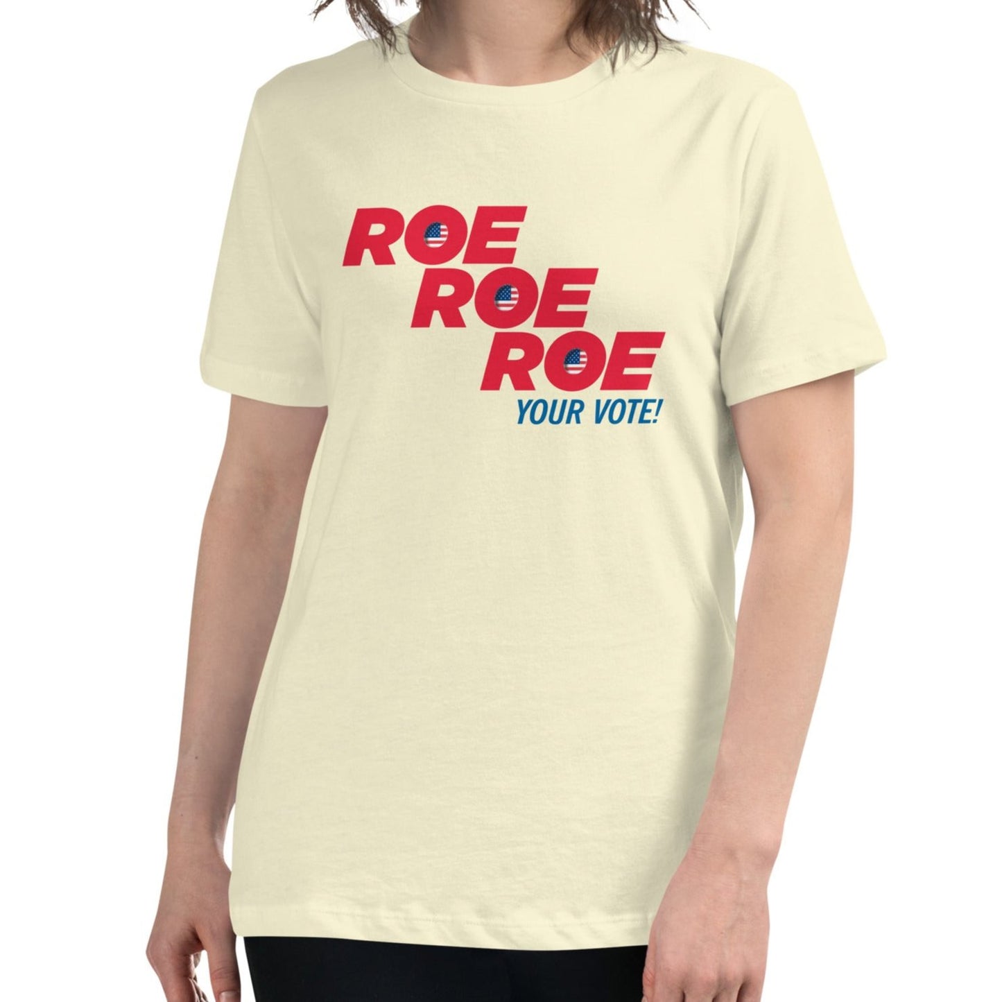 ROE ROE ROE Your Vote - Women's Relaxed T-Shirt