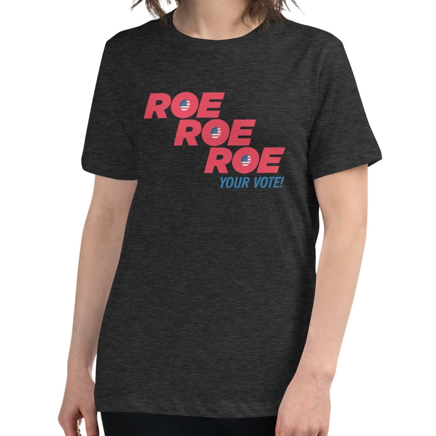 ROE ROE ROE Your Vote - Women's Relaxed T-Shirt