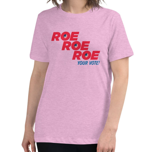 ROE ROE ROE Your Vote - Women's Relaxed T-Shirt