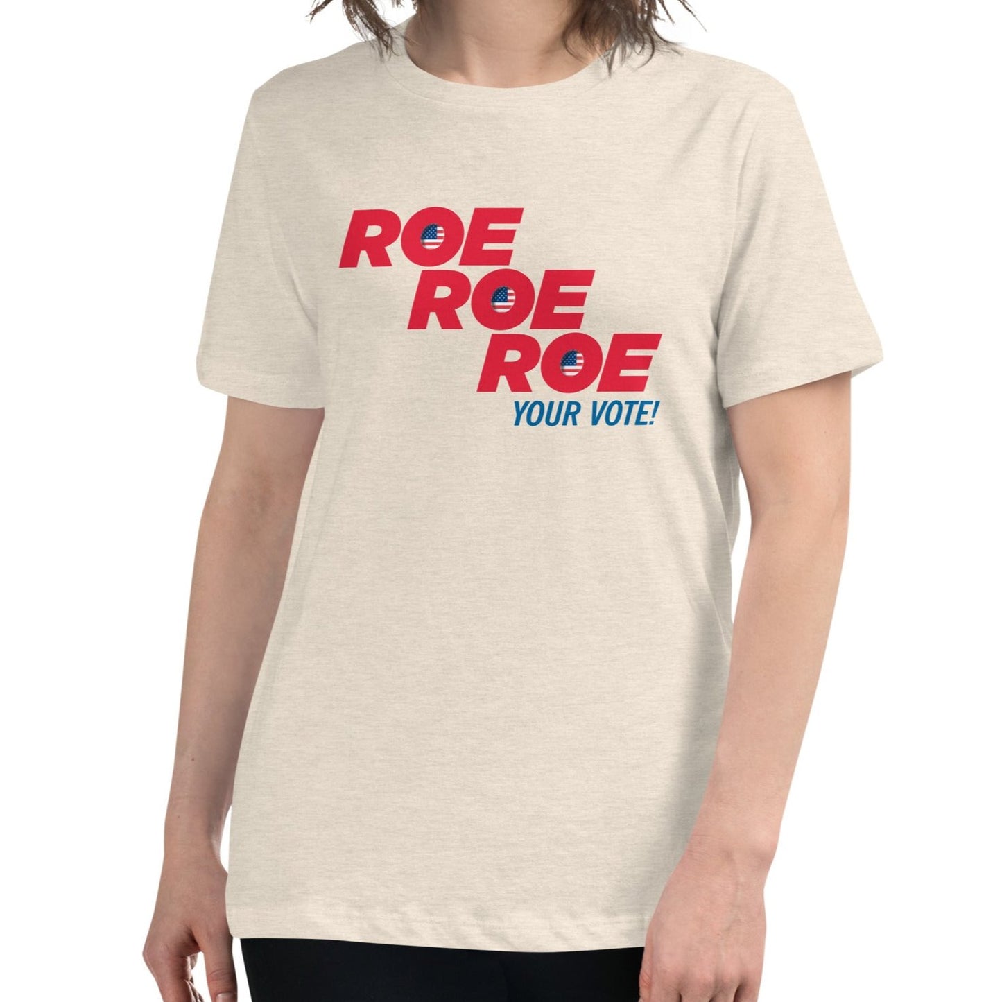 ROE ROE ROE Your Vote - Women's Relaxed T-Shirt