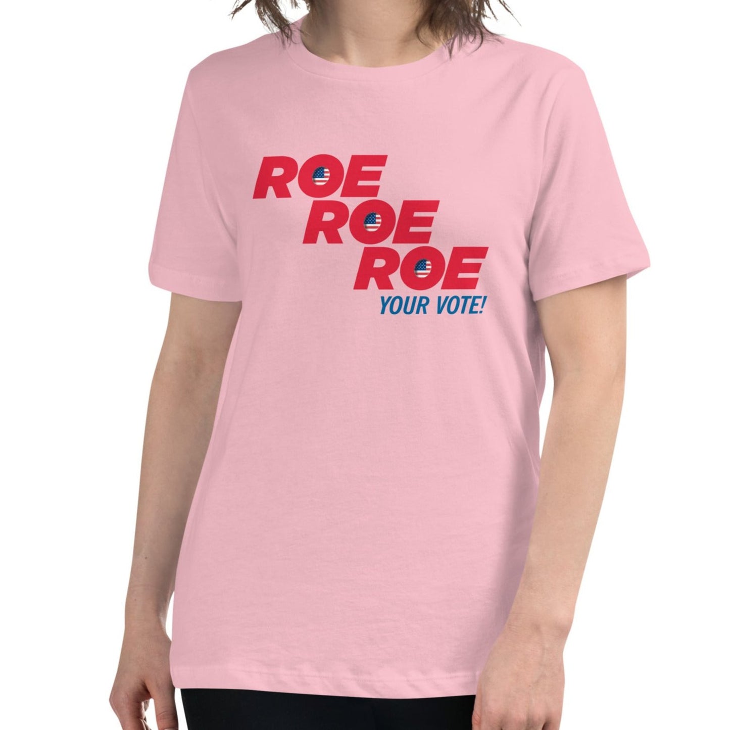 ROE ROE ROE Your Vote - Women's Relaxed T-Shirt