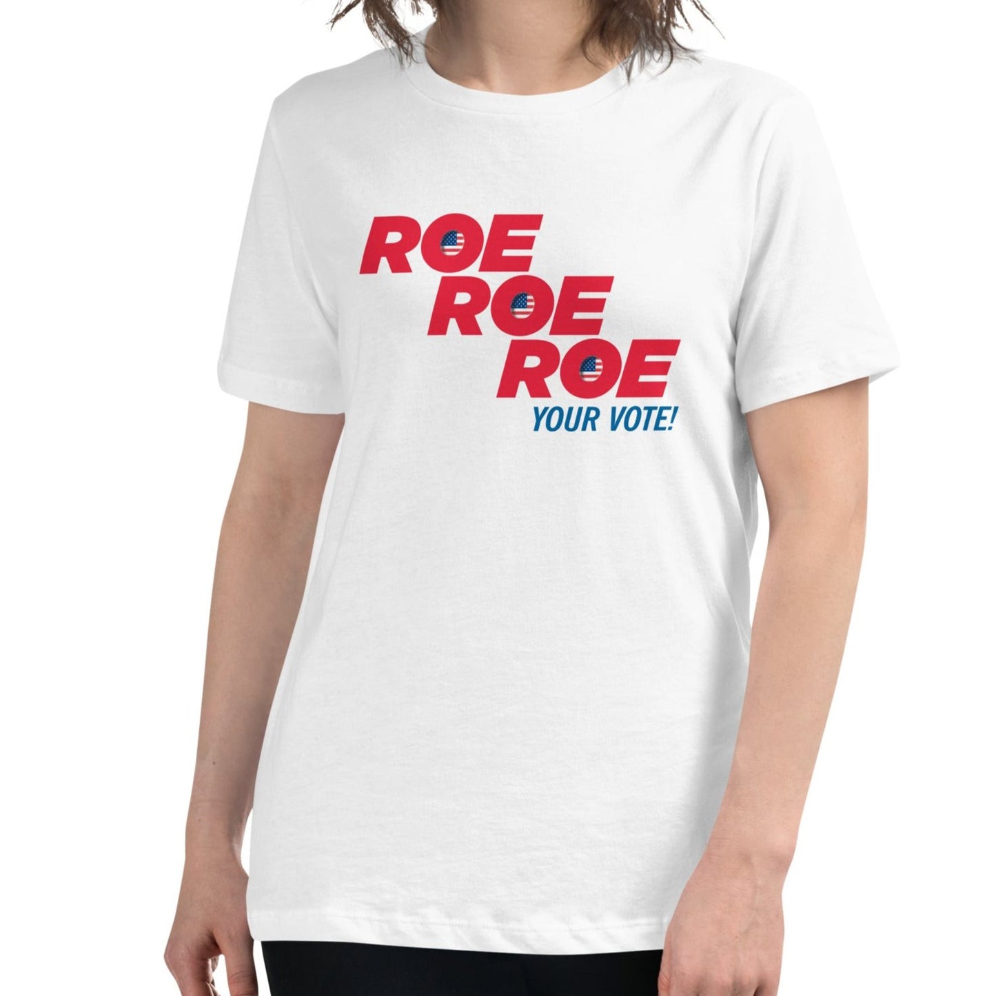 ROE ROE ROE Your Vote - Women's Relaxed T-Shirt